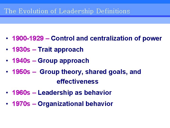 The Evolution of Leadership Definitions • 1900 -1929 – Control and centralization of power