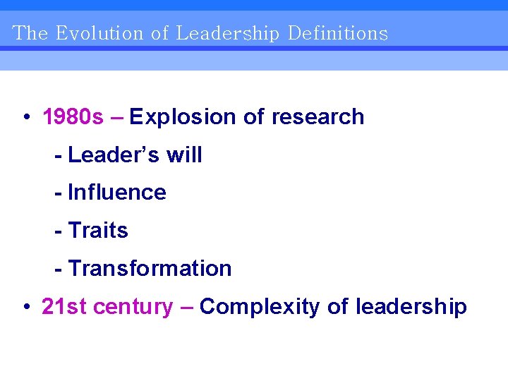 The Evolution of Leadership Definitions • 1980 s – Explosion of research - Leader’s