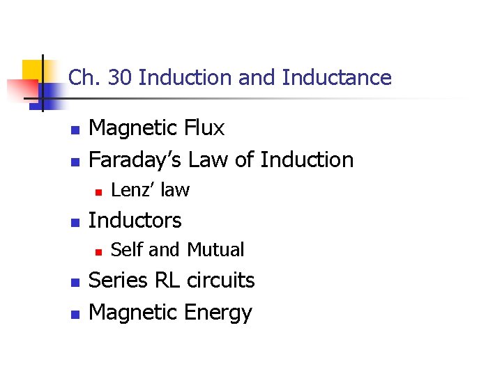 Ch. 30 Induction and Inductance n n Magnetic Flux Faraday’s Law of Induction n