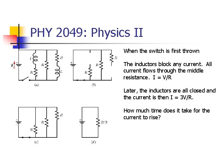 PHY 2049: Physics II When the switch is first thrown The inductors block any