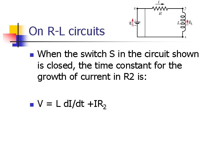 On R-L circuits n n When the switch S in the circuit shown is