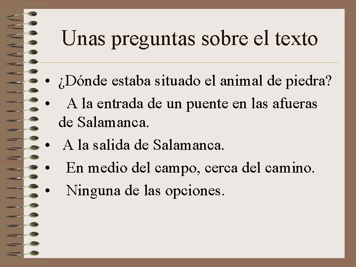 Unas preguntas sobre el texto • ¿Dónde estaba situado el animal de piedra? • Unas preguntas sobre el texto • ¿Dónde estaba situado el animal de piedra? •