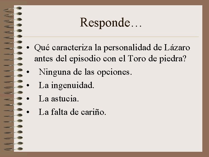 Responde… • Qué caracteriza la personalidad de Lázaro antes del episodio con el Toro Responde… • Qué caracteriza la personalidad de Lázaro antes del episodio con el Toro