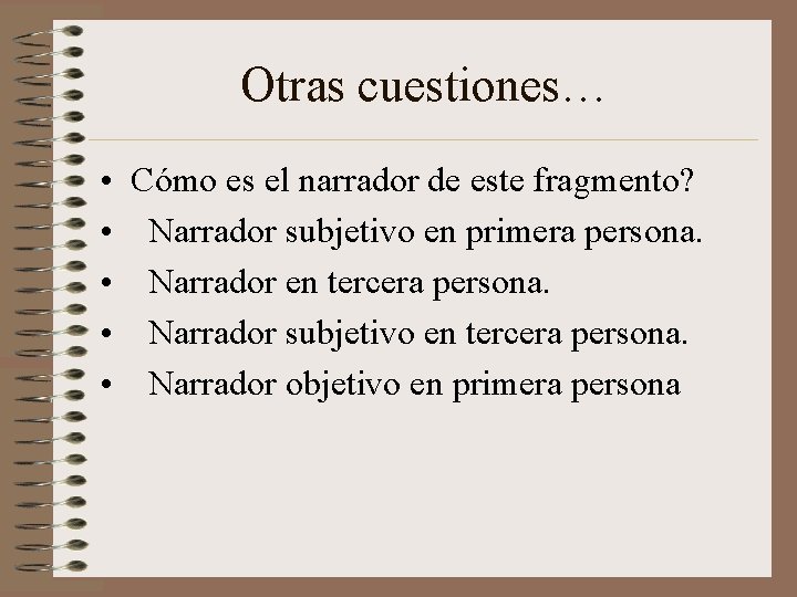 Otras cuestiones… • • • Cómo es el narrador de este fragmento? Narrador subjetivo Otras cuestiones… • • • Cómo es el narrador de este fragmento? Narrador subjetivo