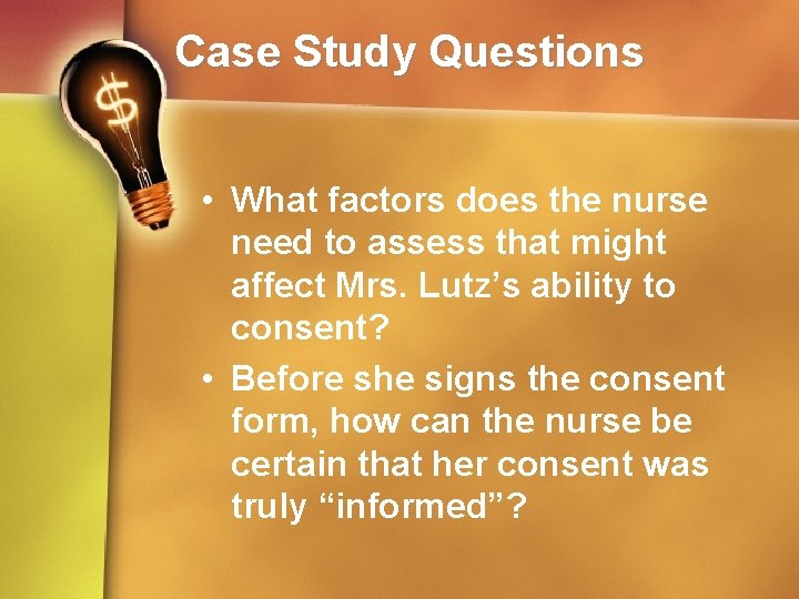 Case Study Questions • What factors does the nurse need to assess that might