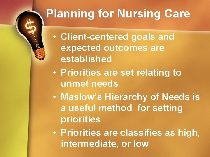 Planning for Nursing Care • Client-centered goals and expected outcomes are established • Priorities