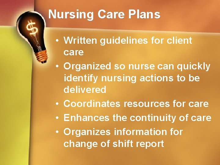 Nursing Care Plans • Written guidelines for client care • Organized so nurse can