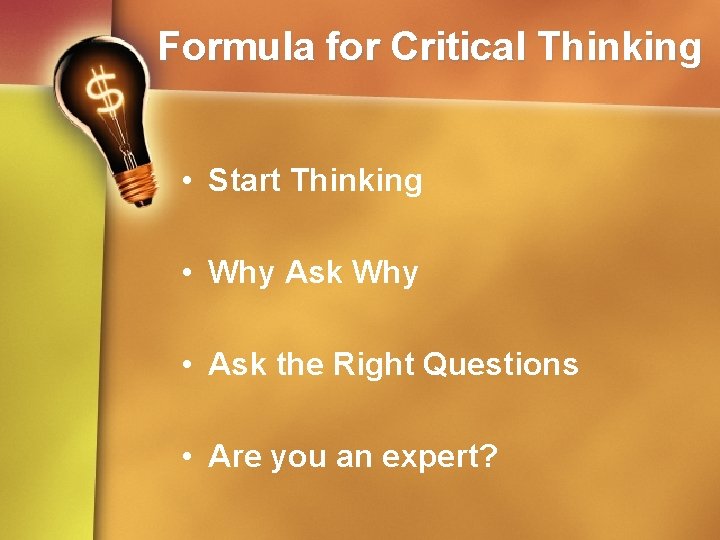 Formula for Critical Thinking • Start Thinking • Why Ask Why • Ask the