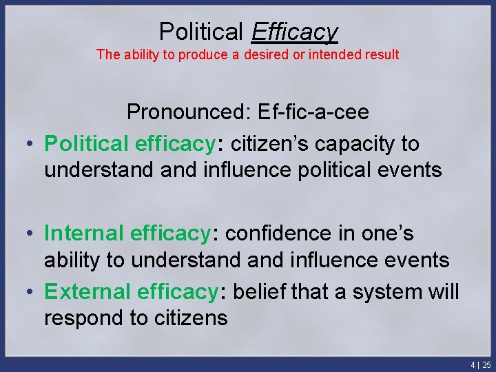 Political Efficacy The ability to produce a desired or intended result Pronounced: Ef-fic-a-cee •