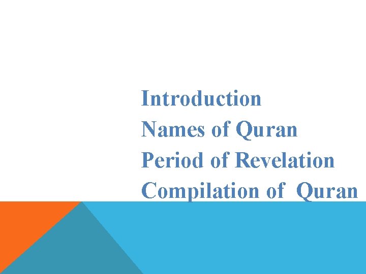 Introduction Names of Quran Period of Revelation Compilation of Quran 