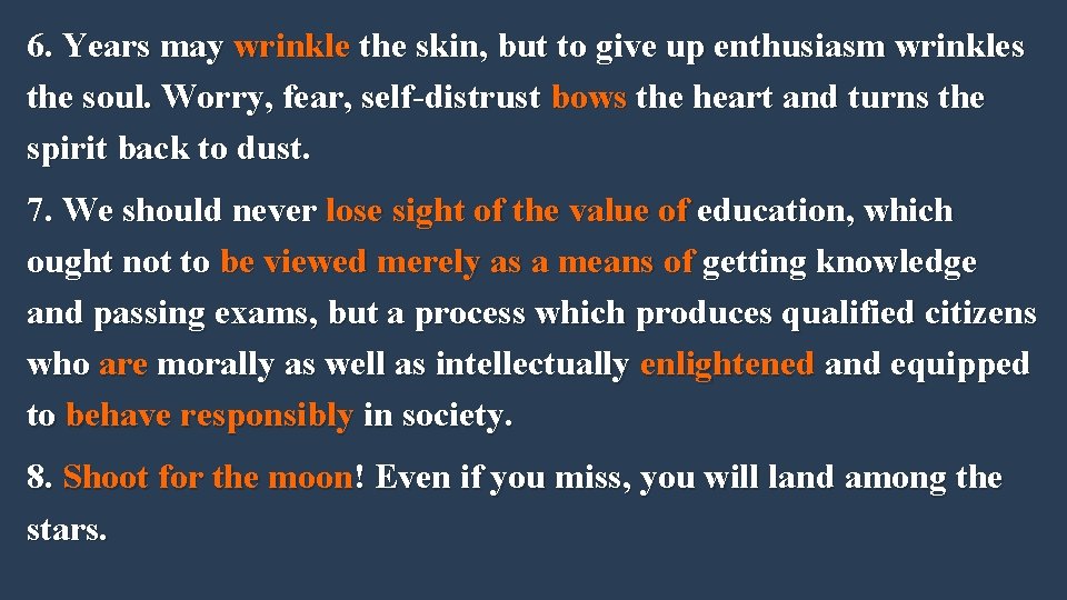 6. Years may wrinkle the skin, but to give up enthusiasm wrinkles the soul.