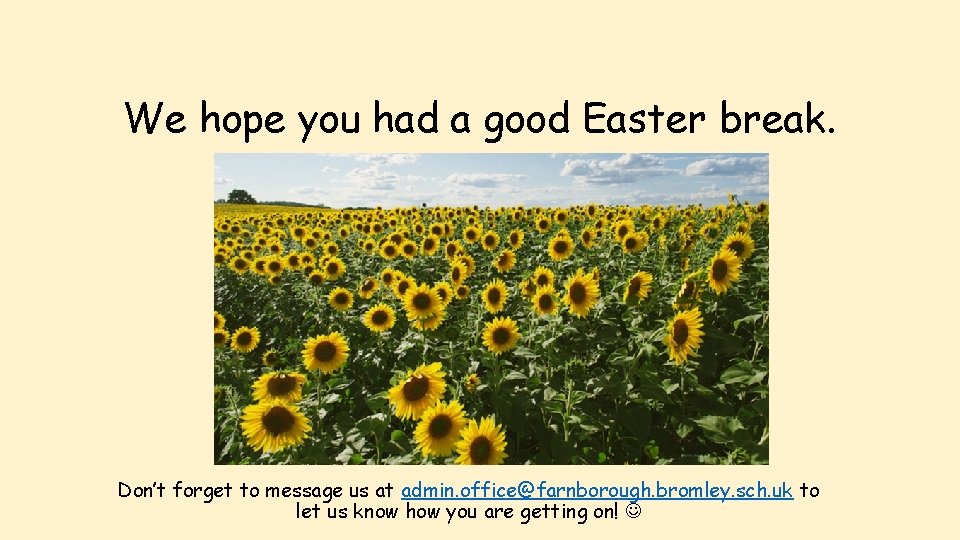 We hope you had a good Easter break. Don’t forget to message us at