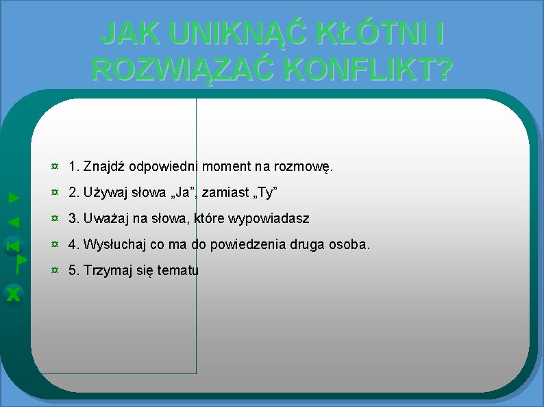 JAK UNIKNĄĆ KŁÓTNI I ROZWIĄZAĆ KONFLIKT? ¤ 1. Znajdź odpowiedni moment na rozmowę. ¤