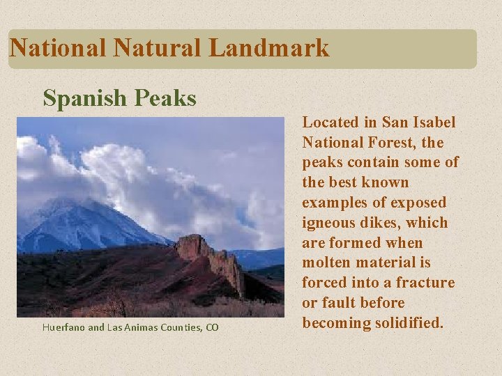 National Natural Landmark Spanish Peaks Huerfano and Las Animas Counties, CO Located in San National Natural Landmark Spanish Peaks Huerfano and Las Animas Counties, CO Located in San