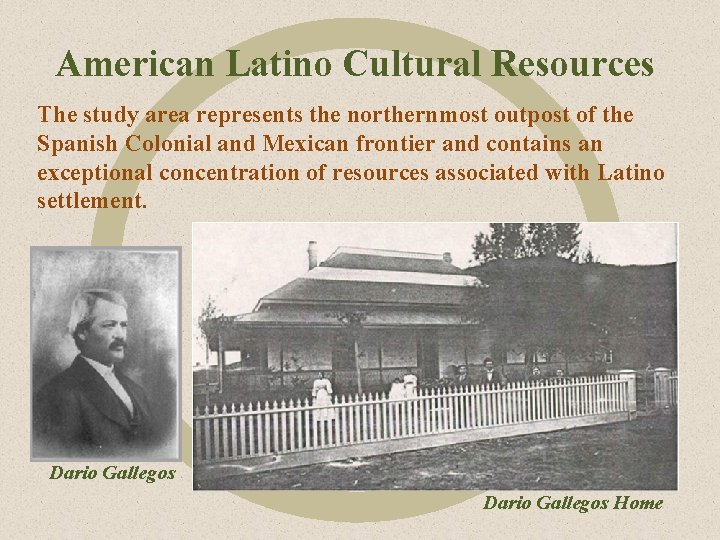 American Latino Cultural Resources The study area represents the northernmost outpost of the Spanish American Latino Cultural Resources The study area represents the northernmost outpost of the Spanish