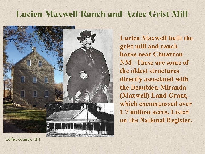 Lucien Maxwell Ranch and Aztec Grist Mill Lucien Maxwell built the grist mill and Lucien Maxwell Ranch and Aztec Grist Mill Lucien Maxwell built the grist mill and