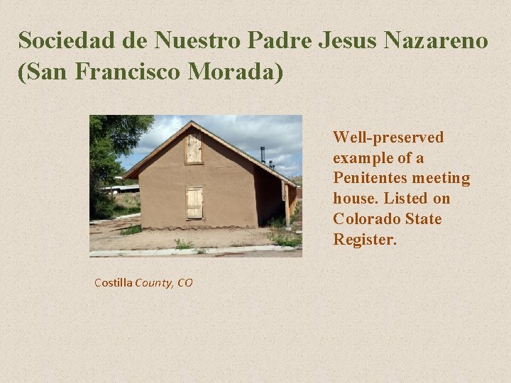 Sociedad de Nuestro Padre Jesus Nazareno (San Francisco Morada) Well-preserved example of a Penitentes Sociedad de Nuestro Padre Jesus Nazareno (San Francisco Morada) Well-preserved example of a Penitentes