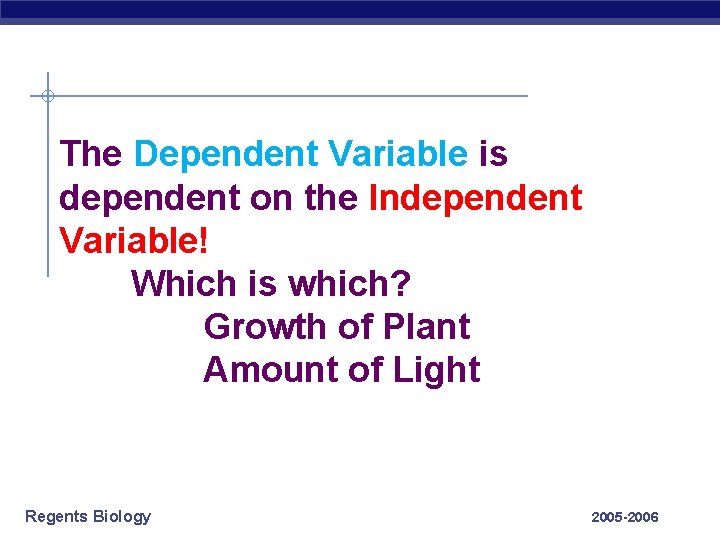 The Dependent Variable is dependent on the Independent Variable! Which is which? Growth of