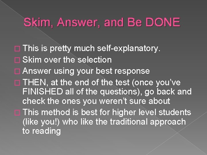 Skim, Answer, and Be DONE � This is pretty much self-explanatory. � Skim over
