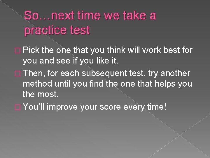 So…next time we take a practice test � Pick the one that you think