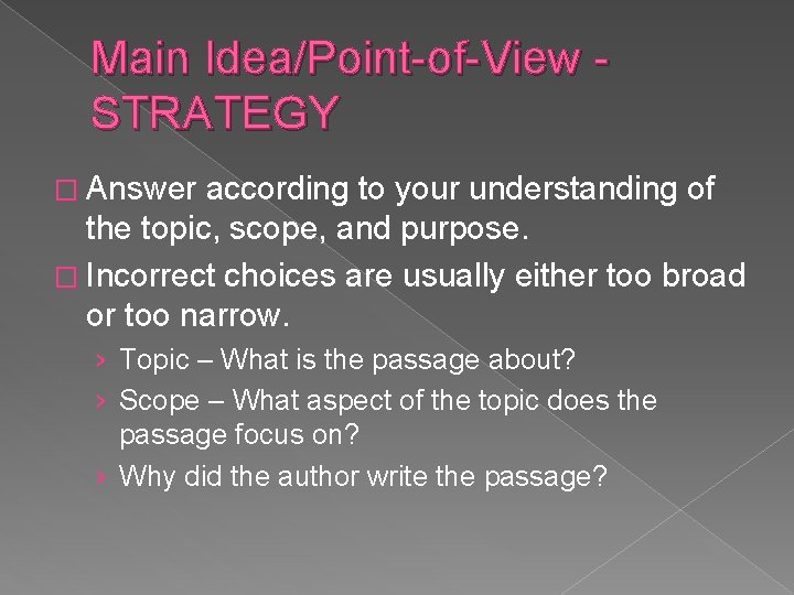 Main Idea/Point-of-View STRATEGY � Answer according to your understanding of the topic, scope, and