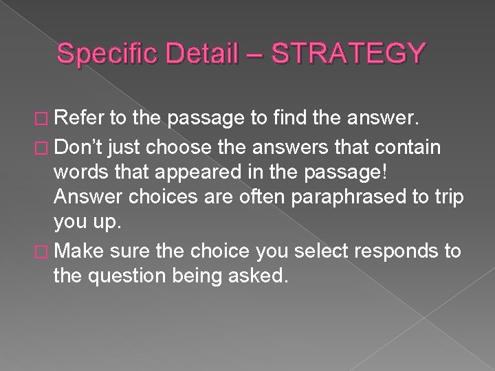 Specific Detail – STRATEGY � Refer to the passage to find the answer. �