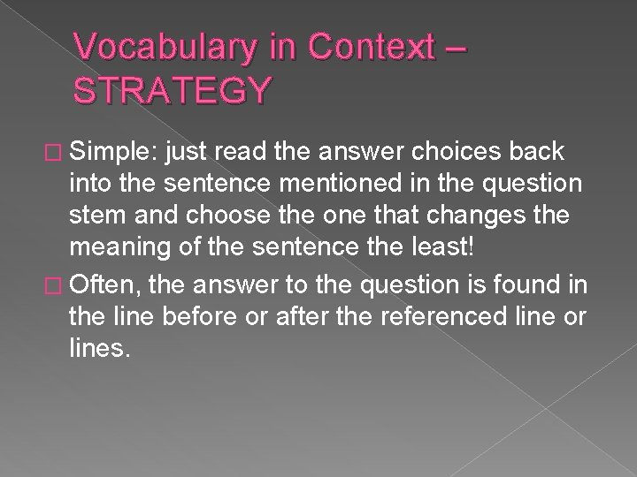 Vocabulary in Context – STRATEGY � Simple: just read the answer choices back into