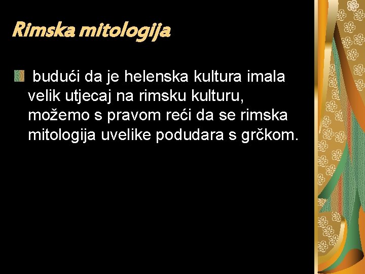 Rimska mitologija budući da je helenska kultura imala velik utjecaj na rimsku kulturu, možemo