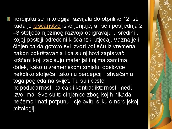 nordijska se mitologija razvijala do otprilike 12. st. kada je kršćanstvo iskorjenjuje, ali se