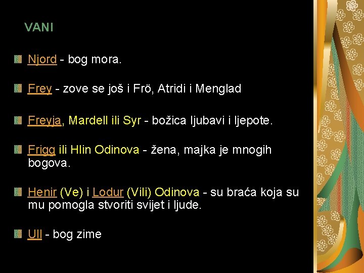 VANI Njord - bog mora. Frey - zove se još i Frö, Atridi i