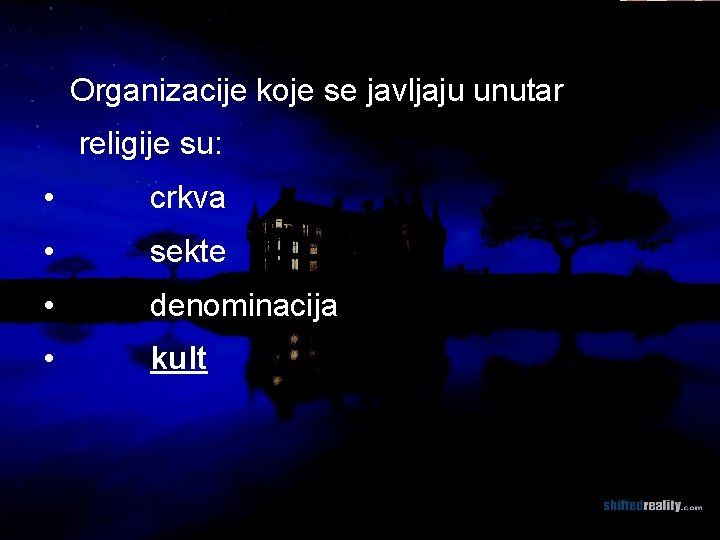 Organizacije koje se javljaju unutar religije su: • crkva • sekte • denominacija •