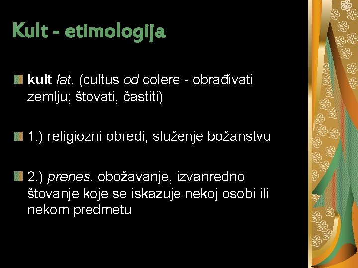 Kult - etimologija kult lat. (cultus od colere - obrađivati zemlju; štovati, častiti) 1. Kult - etimologija kult lat. (cultus od colere - obrađivati zemlju; štovati, častiti) 1.