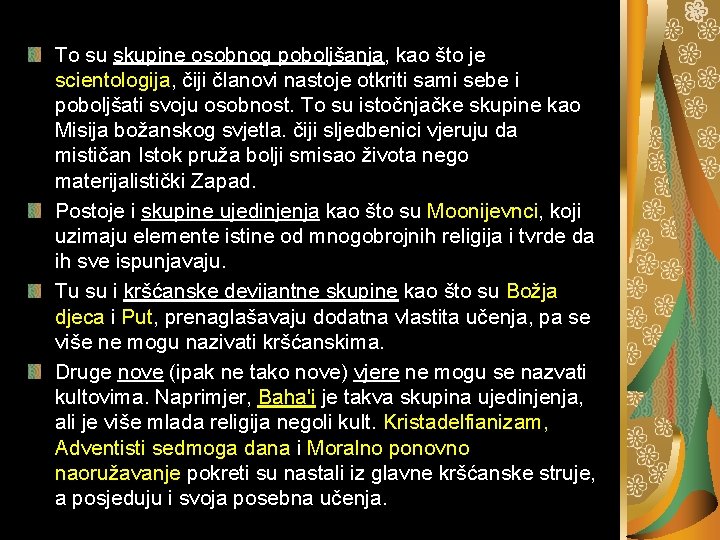 To su skupine osobnog poboljšanja, kao što je scientologija, čiji članovi nastoje otkriti sami