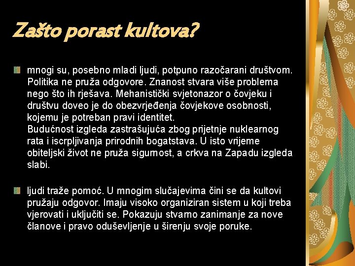 Zašto porast kultova? mnogi su, posebno mladi ljudi, potpuno razočarani društvom. Politika ne pruža