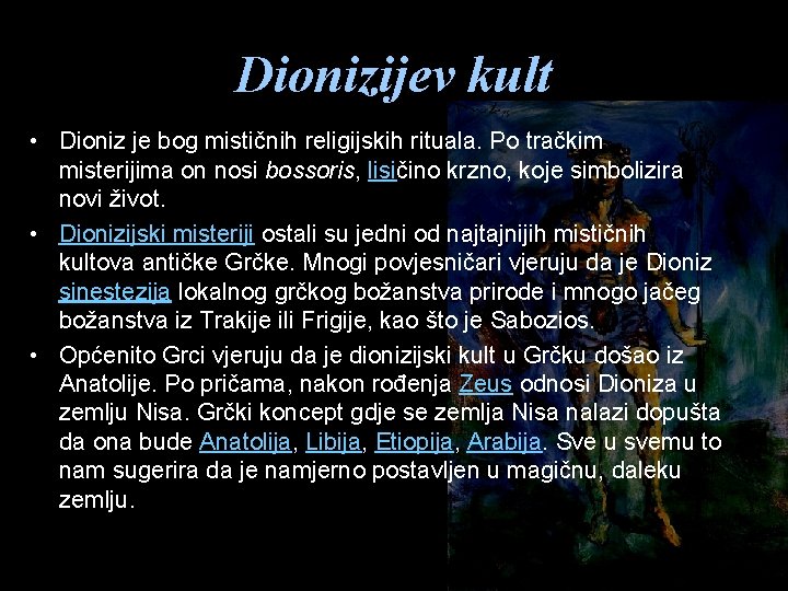 Dionizijev kult • Dioniz je bog mističnih religijskih rituala. Po tračkim misterijima on nosi