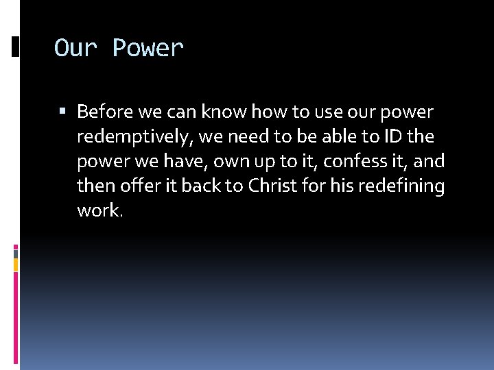 Our Power Before we can know how to use our power redemptively, we need