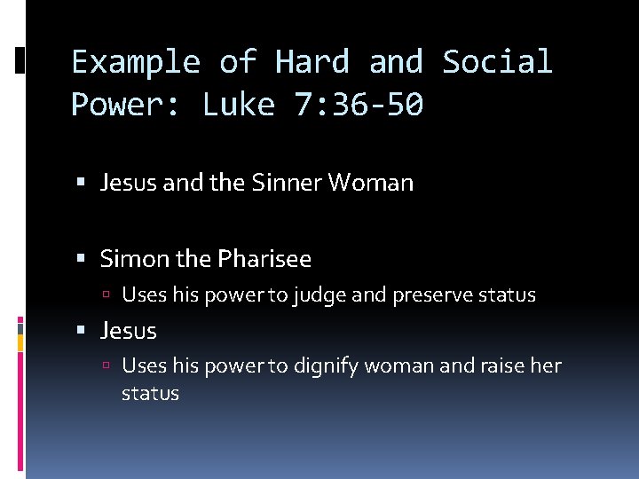 Example of Hard and Social Power: Luke 7: 36 -50 Jesus and the Sinner