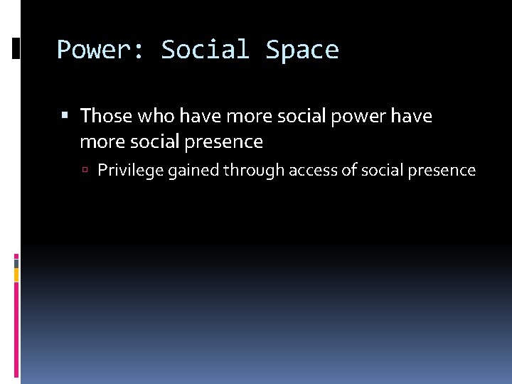 Power: Social Space Those who have more social power have more social presence Privilege