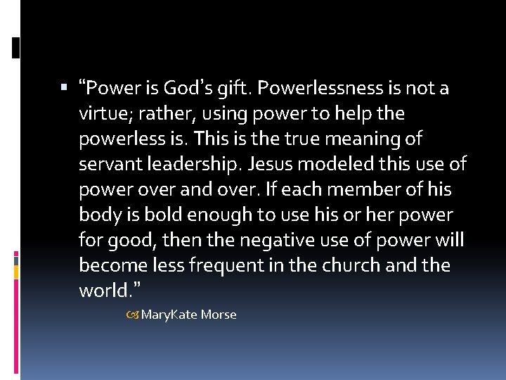  “Power is God’s gift. Powerlessness is not a virtue; rather, using power to