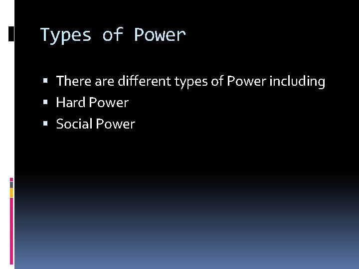 Types of Power There are different types of Power including Hard Power Social Power