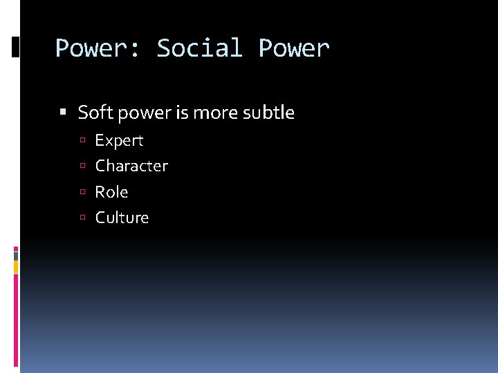Power: Social Power Soft power is more subtle Expert Character Role Culture 