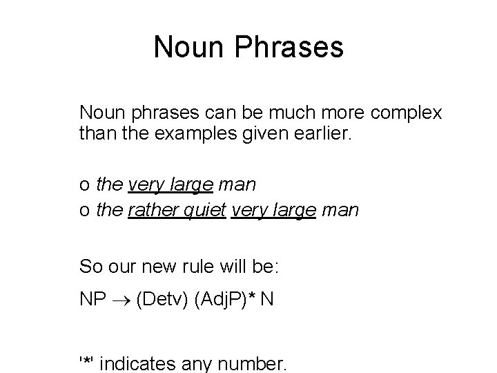 Noun Phrases Noun phrases can be much more complex than the examples given earlier. Noun Phrases Noun phrases can be much more complex than the examples given earlier.