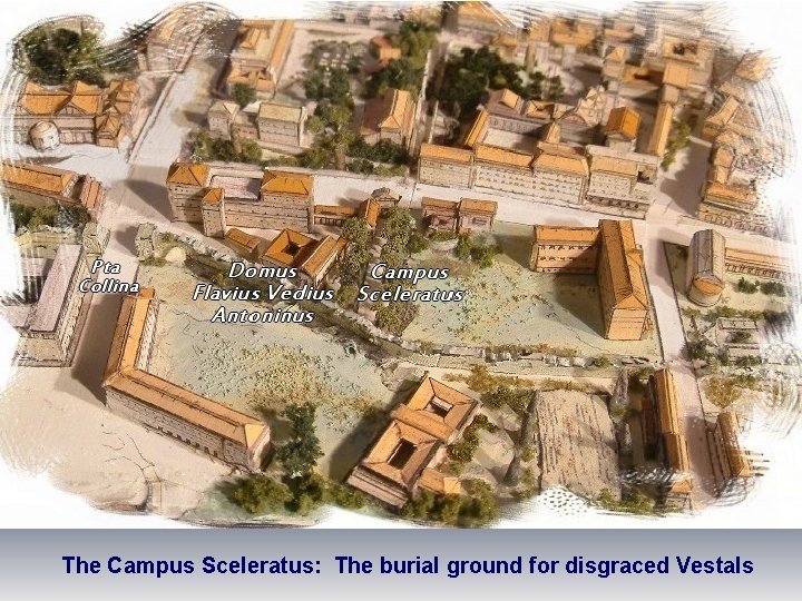 The Campus Sceleratus: The burial ground for disgraced Vestals 