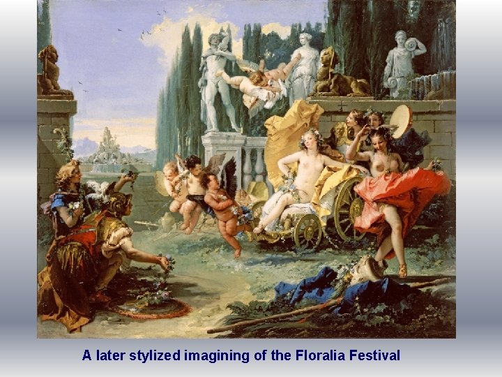 A later stylized imagining of the Floralia Festival 