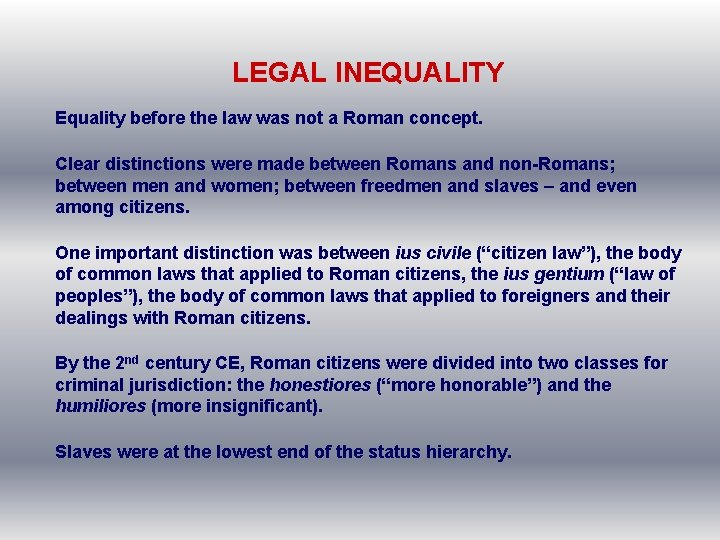 LEGAL INEQUALITY Equality before the law was not a Roman concept. Clear distinctions were
