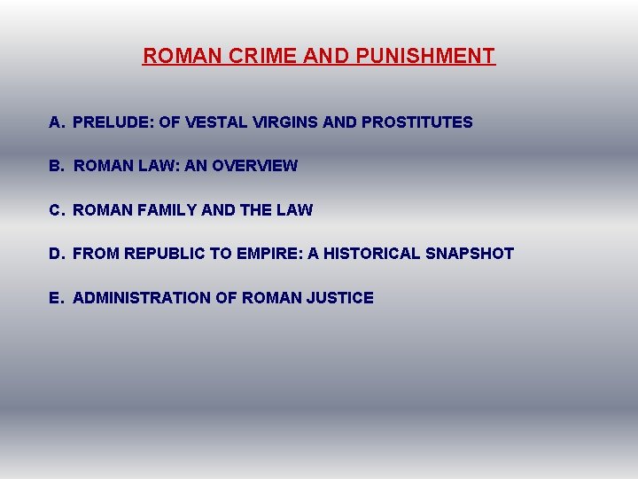 ROMAN CRIME AND PUNISHMENT A. PRELUDE: OF VESTAL VIRGINS AND PROSTITUTES B. ROMAN LAW: