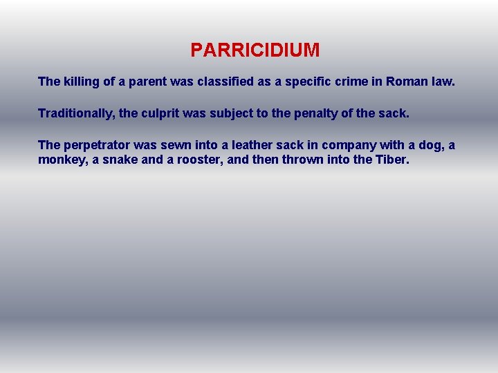 PARRICIDIUM The killing of a parent was classified as a specific crime in Roman