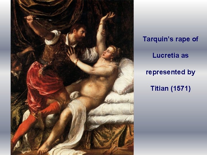 Tarquin’s rape of Lucretia as represented by Titian (1571) 