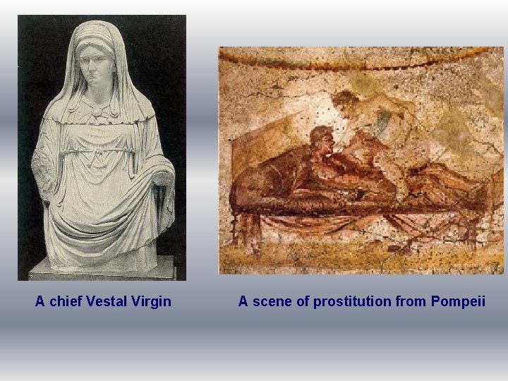 A chief Vestal Virgin A scene of prostitution from Pompeii 