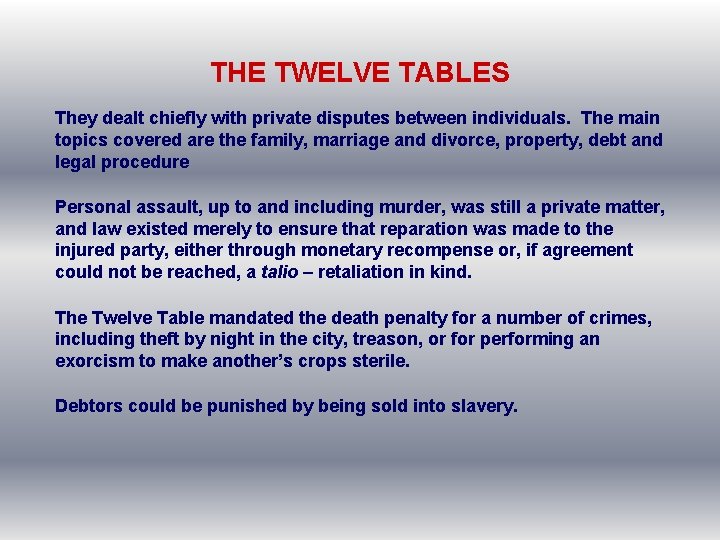 THE TWELVE TABLES They dealt chiefly with private disputes between individuals. The main topics